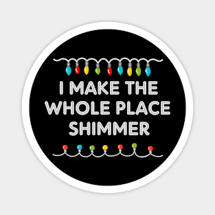 I Make The Whole Place Shimmer Christmas Lights Xmas Light Magnet